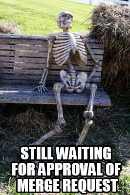 Meme of a skeleton on a bench "still waiting for approval of merge request"